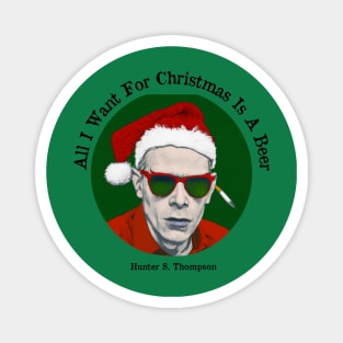 All I want for Christmas is a beer - Hunter S Thompson Magnet